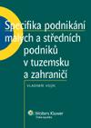 SPECIFIKA PODNIKÁNÍ MALÝCH A STŘEDNÍCH PODNIKŮ V TUZEMSKU A ZAHRANIČÍ