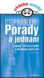 PORADY A JEDNÁNÍ  - Jak se prosadit a dosáhnout svých cílů